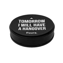 Tapa vasos antidroga “Tomorrow I will have a hangover”