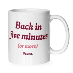 Taza “Back in five minutes or more”