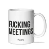 Taza "Fucking meetings"