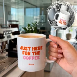 Taza “Just here for the coffee”